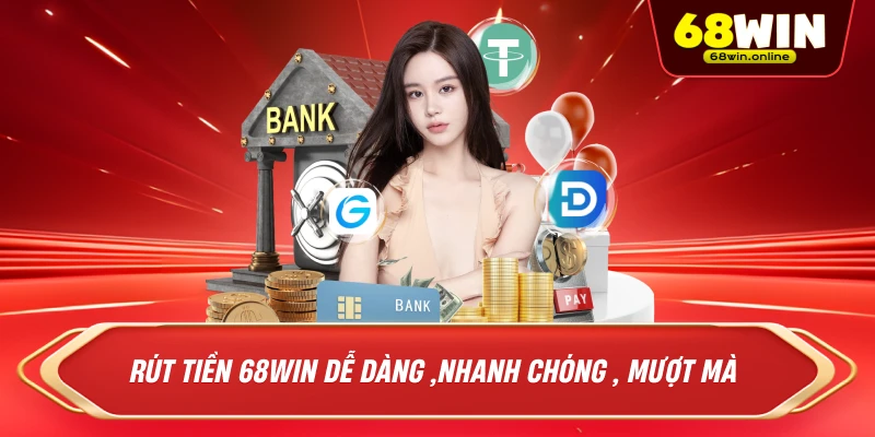Rút tiền 68win dễ dàng ,nhanh chóng , mượt mà