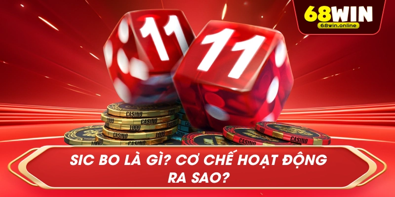 Sic Bo Là Gì? Cơ Chế Hoạt Động Ra Sao?